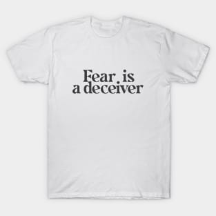 Fear is a deceiver T-Shirt